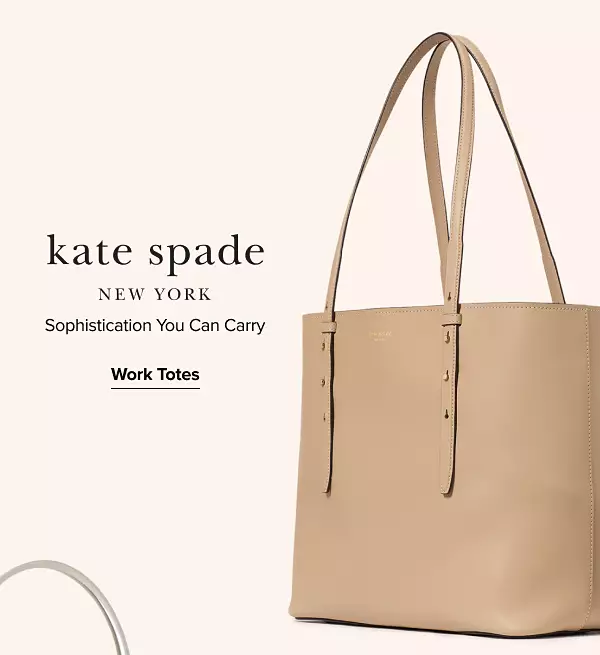 A big tote bag. Kate Spade New York. Sophistication you can carry. Work totes.