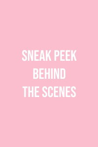 SNEAK PEEK BEHIND THE SCENES