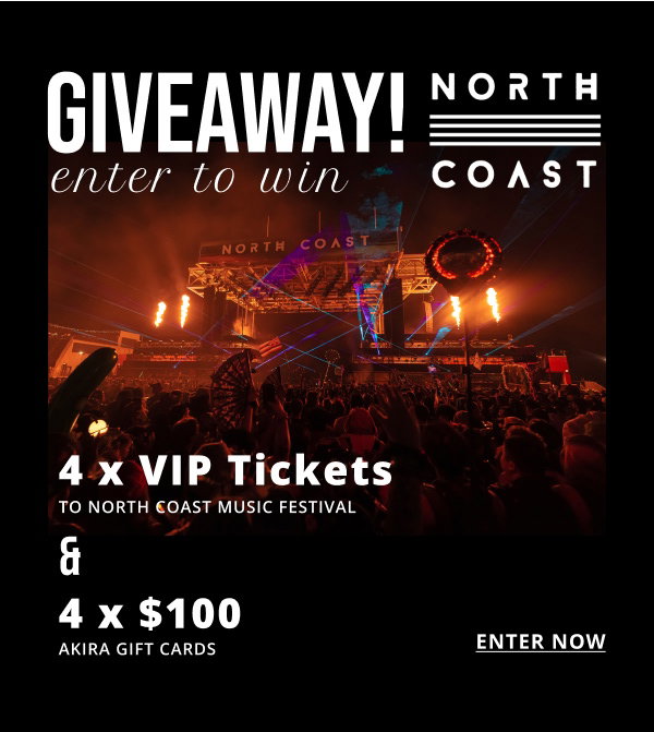 GIVEAWAY! ENTER TO WIN 4 X VIP TIPCETS TO NORTH COAST MUSIC FESTIVAL & 4 X $100 AKIRA GIFT CARDS. ENTER NOW 