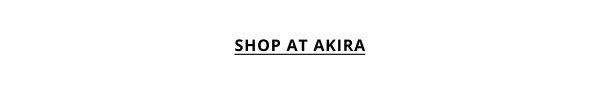 SHOP AT AKIRA