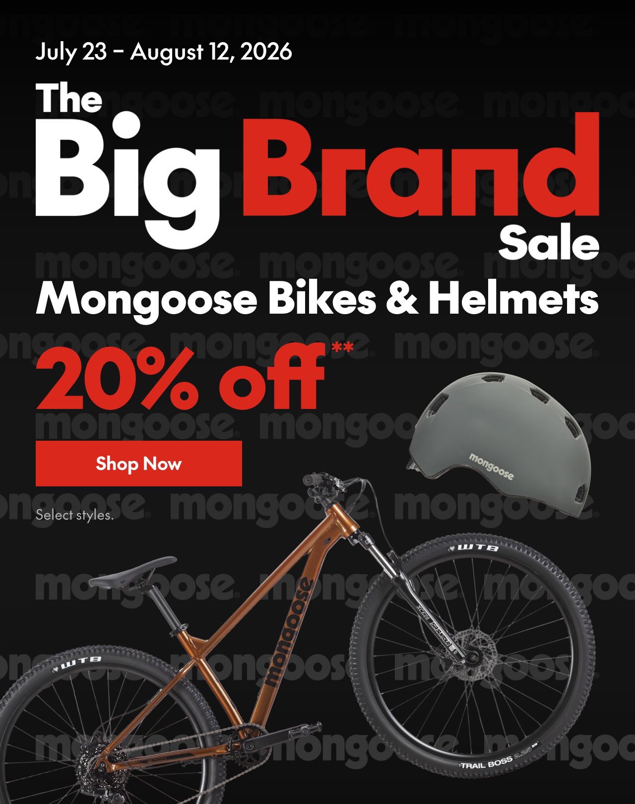 Mongoose Bikes & Helmets. 20% off. Our ticket price. Select styles.