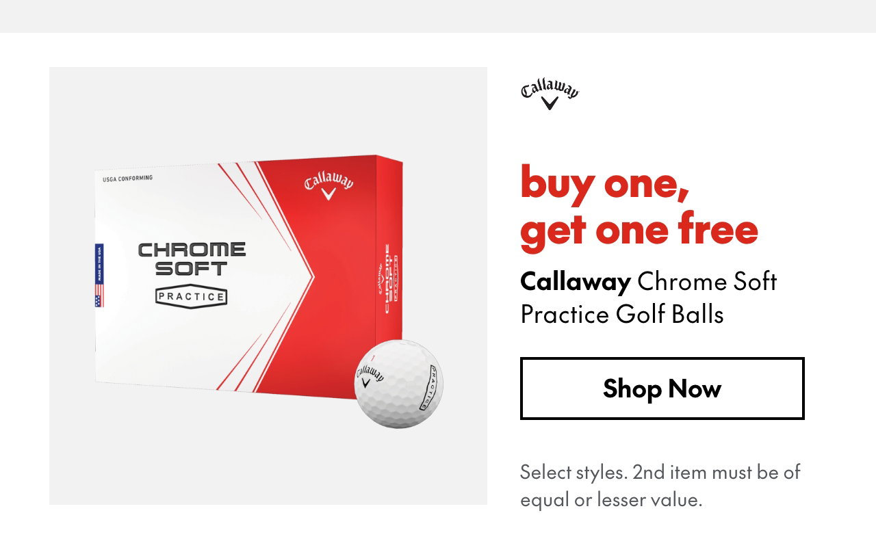 Callaway Chrome Soft Practice Golf Balls. buy one, get one free. Select styles.