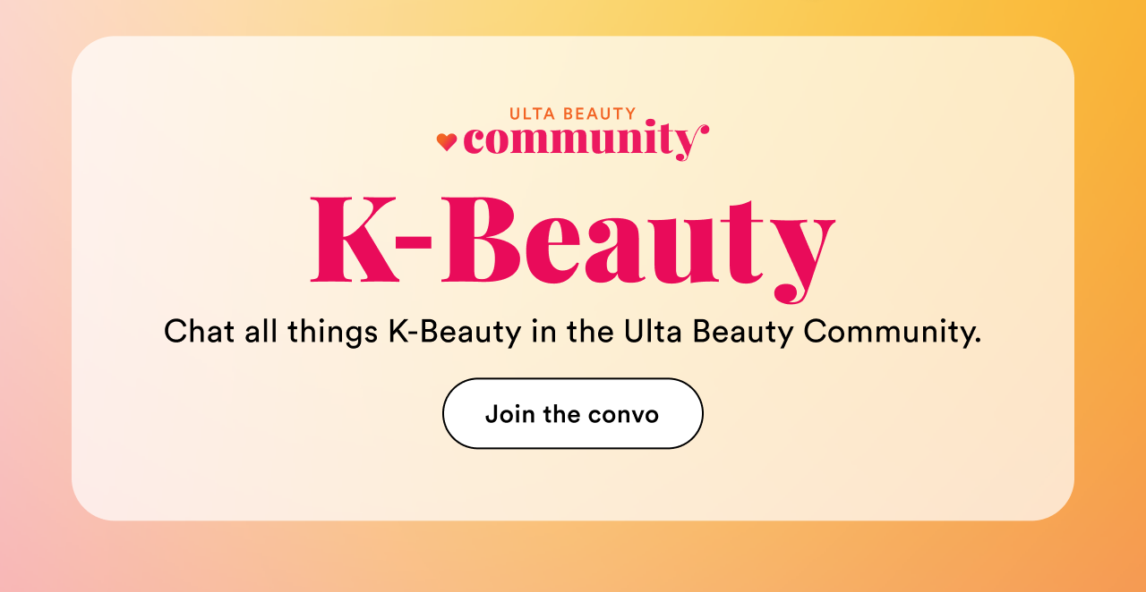 K-Beauty Community | Chat all things K-Beauty in the Ulta Beauty Community | Join the convo