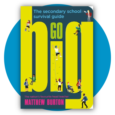 Go Big: The Secondary School Survival Guide