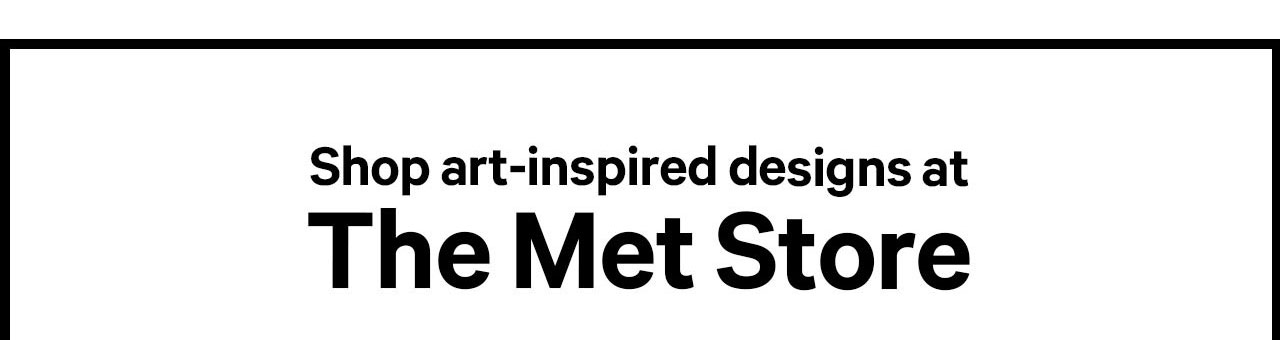 Shop art-inspired designs at The Met Store