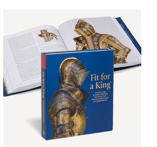 Fit for a King: Tudor and Stuart Armors at the Royal Workshops at Greenwich