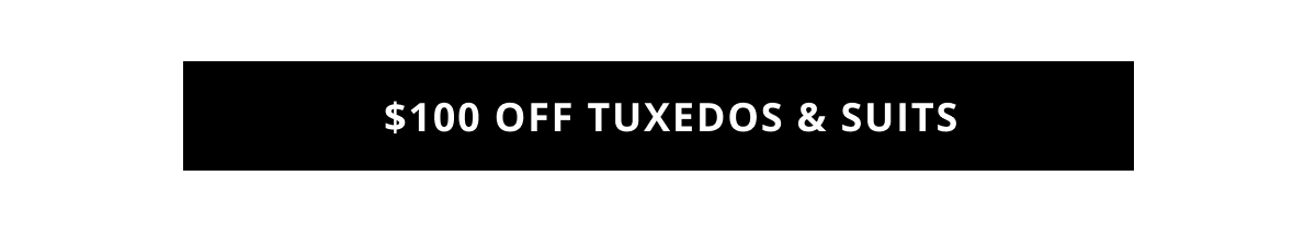 Shop $100 Off Tuxedos & Suits