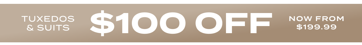 $100 Off Tuxedos & Suits