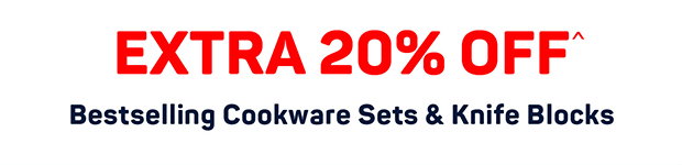 Extra 20% Off Bestselling Cookware Sets & Knife Blocks