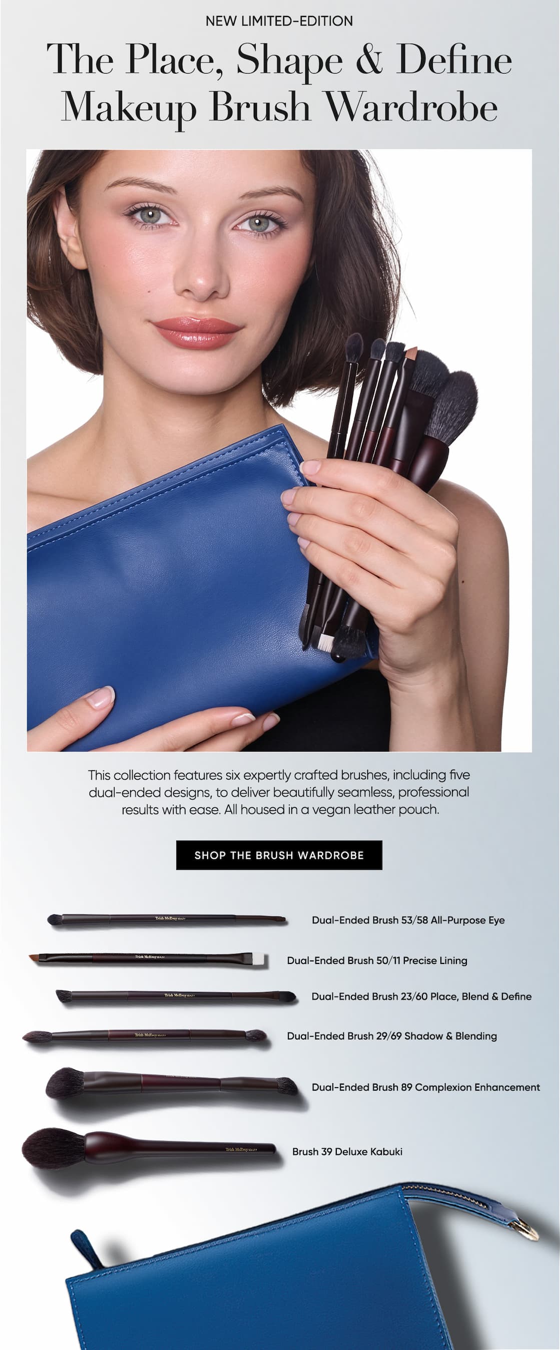 The Place Shape & Define MakeupBrush Wardrobe–This collection features six expertly crafted brushes, including five dual-ended designs, to deliver beautifully seamless, professional results with ease. All housed in a vegan leather pouch. | SHOP NOW