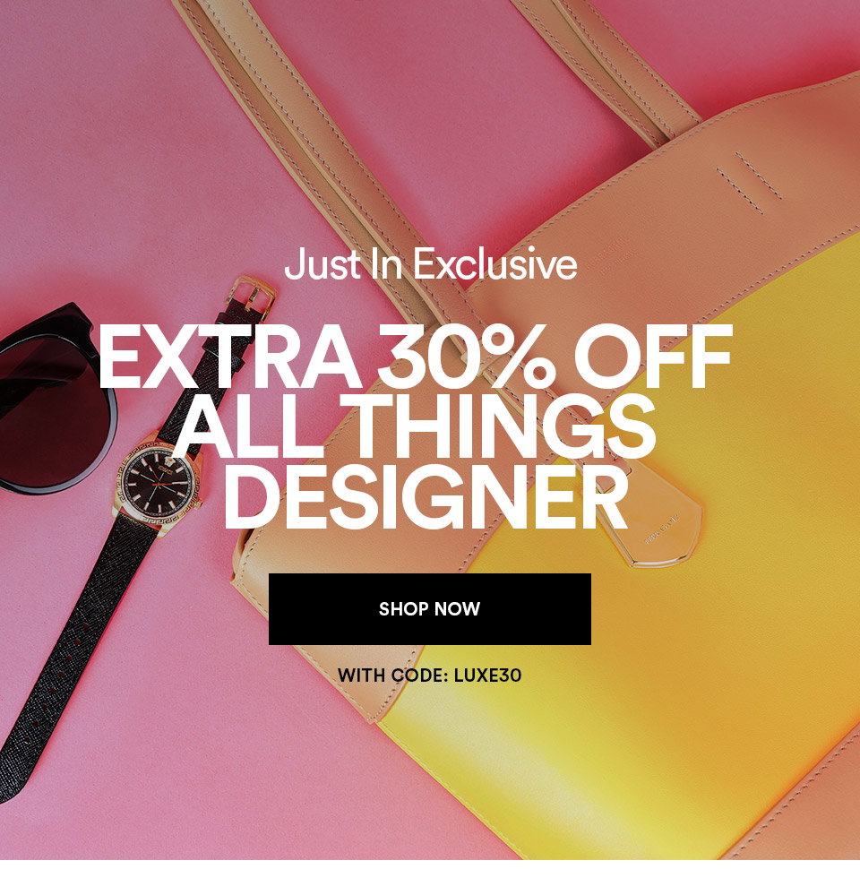 Just in exclusive - EXTRA 30% OFF ALL THINGS DESIGNER - SHOP NOW >