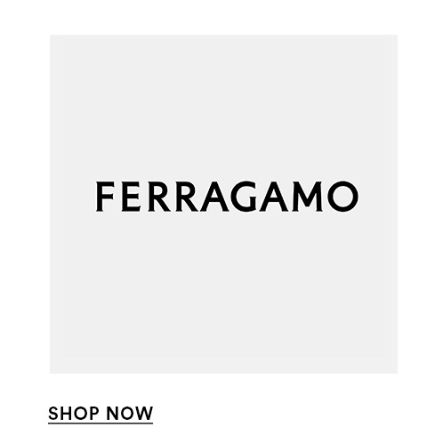 FERRAGAMO - SHOP NOW >