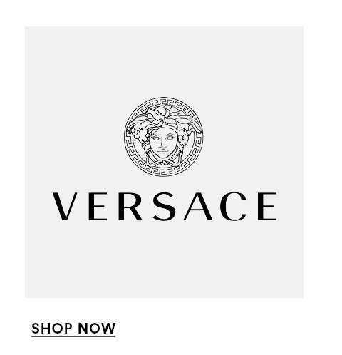 VERSACE - SHOP NOW >