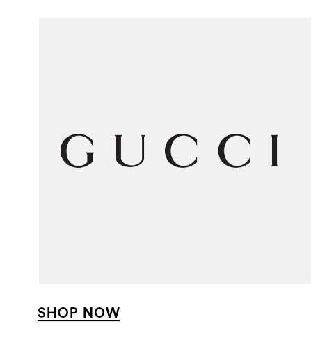GUCCI - SHOP NOW >