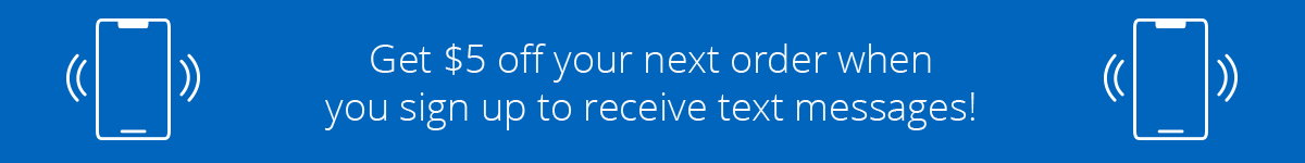 Get $5 off your next order when you sign up to receive text messages!