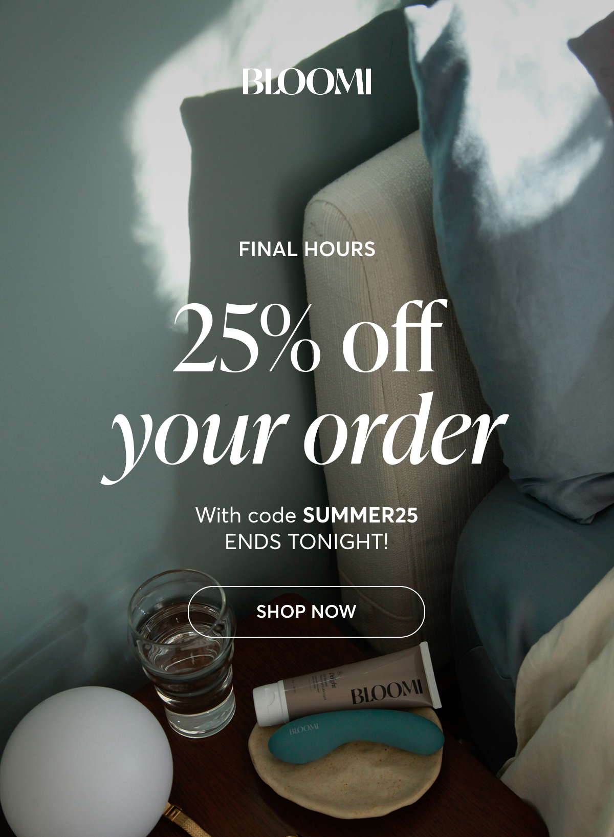 FINAL HOURS 25% off your order With code SUMMER25 ENDS TONIGHT! Shop Now
