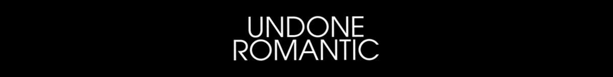 UNDONE ROMANTIC