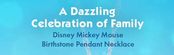 A Dazzling Celebration of Family, Disney Birthstone Pendant Necklace, available from The Bradford Exchange.