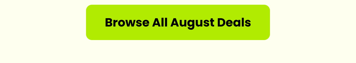 Browse All August Deals