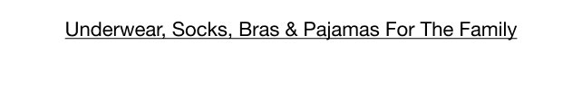 Underwear, Socks, Bras & Pajamas For The Family