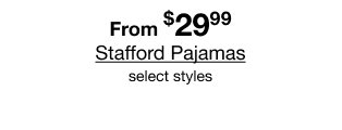 From $29.99 Stafford Pajamas | select styles