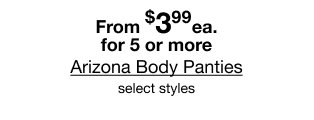 From $3.99 each for 5 or more | Arizona Body Panties | select styles