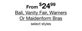 From $24.99 Bali, Vanity Fair, Warners Or Maidenform Bras | select styles