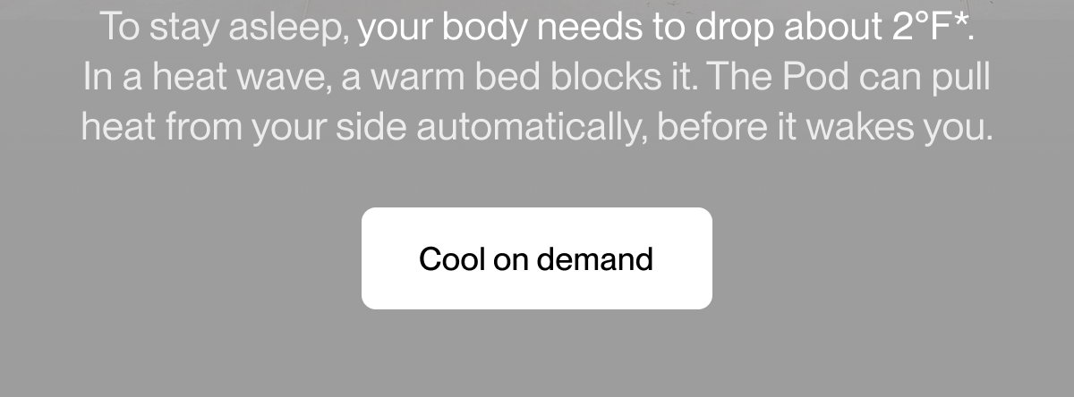 The Pod can pull heat from your side automatically, before it wakes you.