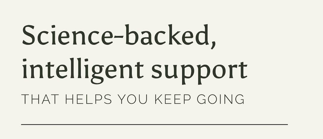 Science-backed, intelligent support that helps you keep going