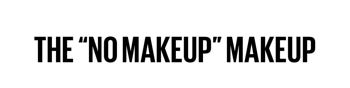 The "No Makeup" Makeup