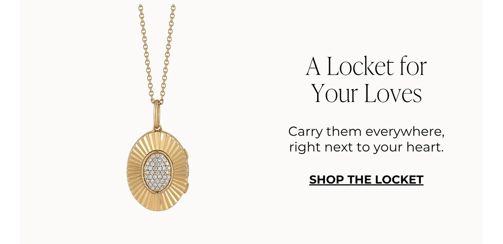 A Locket for Your Loves - Carry them everywhere, right next to your heart. | SHOP THE LOCKET