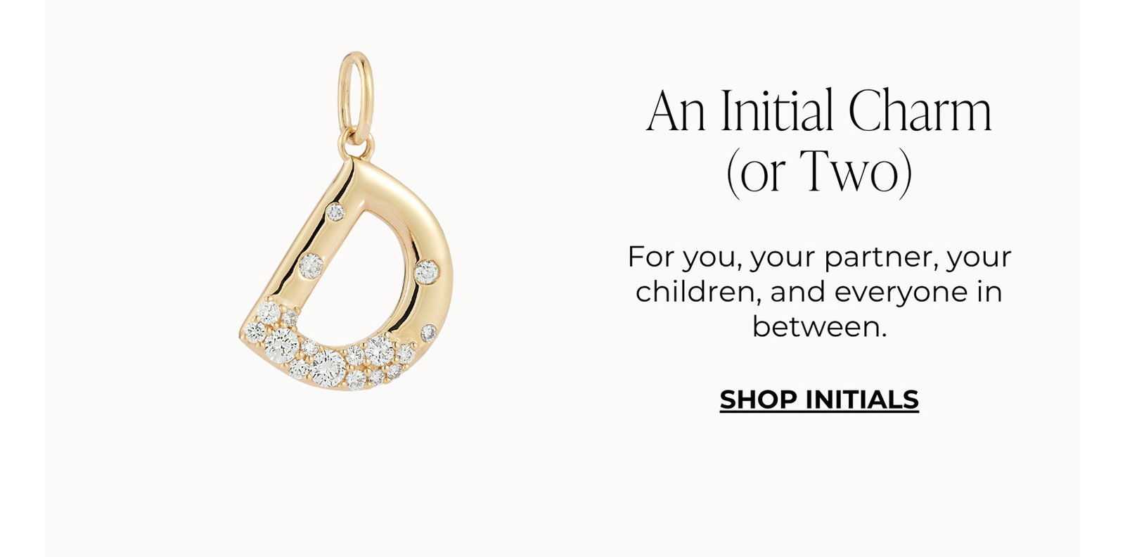 An Initial Charm (or Two) -  For you, your partner, your children, and everyone in between. | SHOP INITIALS