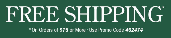 Free Shipping on Orders Of $75 or More | Use Promo Code 462474