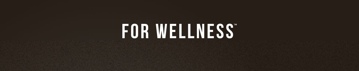 FOR WELLNESS