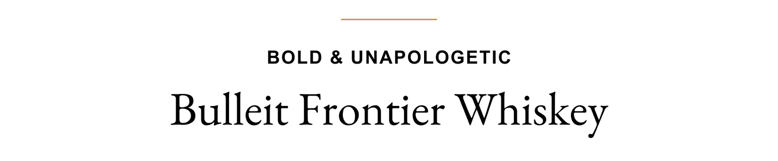 Bold & Unapologetic - Bulleit Frontier Whiskey