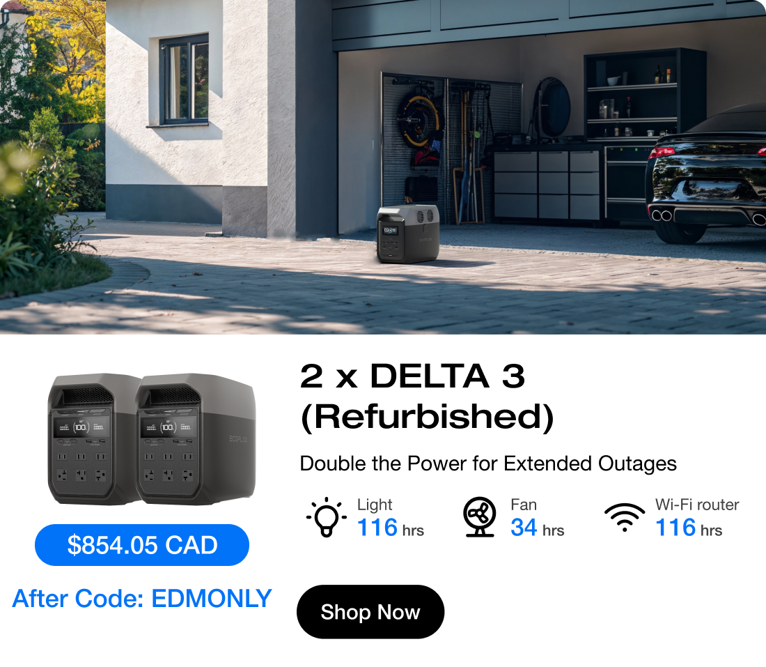 " $854.05 CAD $1,298 After Code: EDMONLY"	"2 x DELTA 3 (Refurbished) Double the Power for Extended Outages" "Light 116 hrs"	"Fan 34 hrs"	"Wi-Fi router 116 hrs"