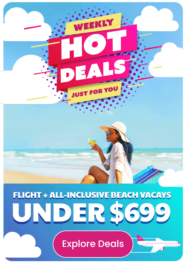 Weekly Hot Deals Flight + All-Inclusive Beach Vacays Under $699