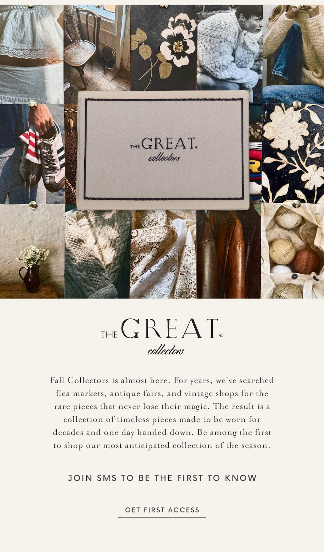 Mood board featuring vintage-inspired photographs and textures surrounding a centered card reading "THE GREAT. collectors." Images include lace garments, knit sweaters, floral motifs, a leather jacket, worn sneakers, antique chairs, baseballs, and a vase of white flowers. Below, text announces the upcoming Fall Collectors collection, invites shoppers to join SMS for first access, and includes a "Get First Access" call-to-action button.