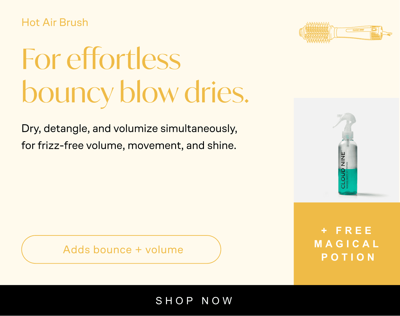 Hot Air Brush: Hot Air Brush. For effortless bouncy blow dries. Dry, detangle, and volumize simultaneously, for frizz-free volume, movement, and shine. Adds bounce + volume. Free magical potion worth £25. £139. Shop now. With icon of hot air brush, and Magical Potion image below