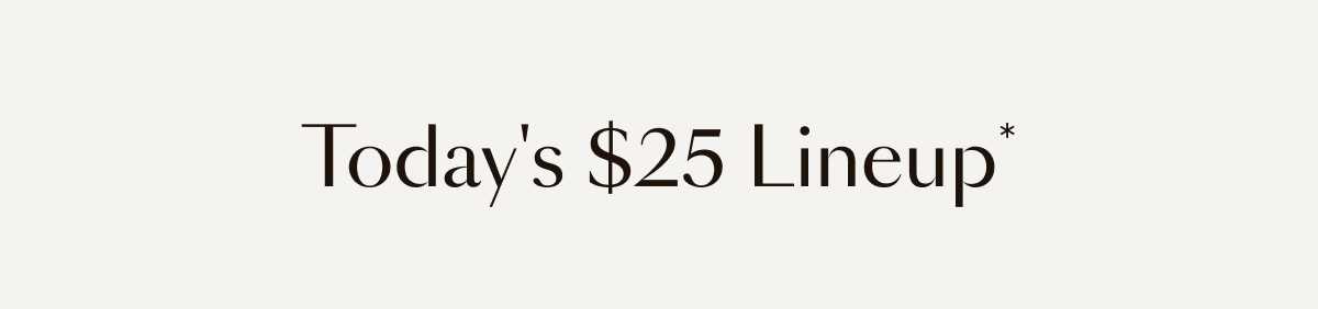 Today's $25 Lineup *