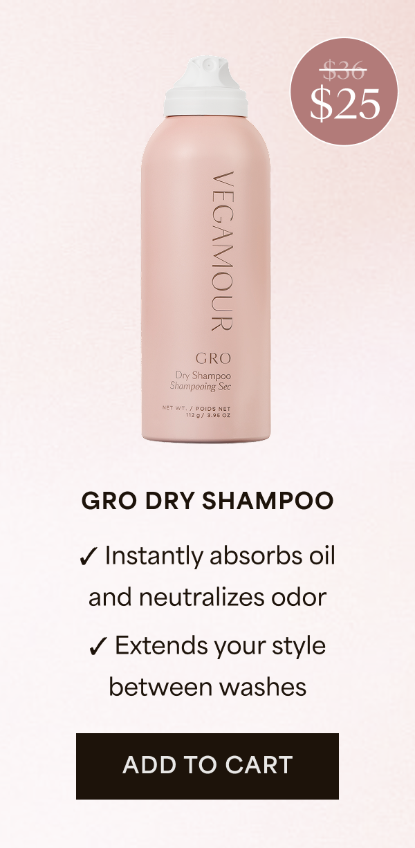 $25 | GRO DRY SHAMPOO | Instantly absorbs oil and neutralizes odor | Extends your style between washes | ADD TO CART