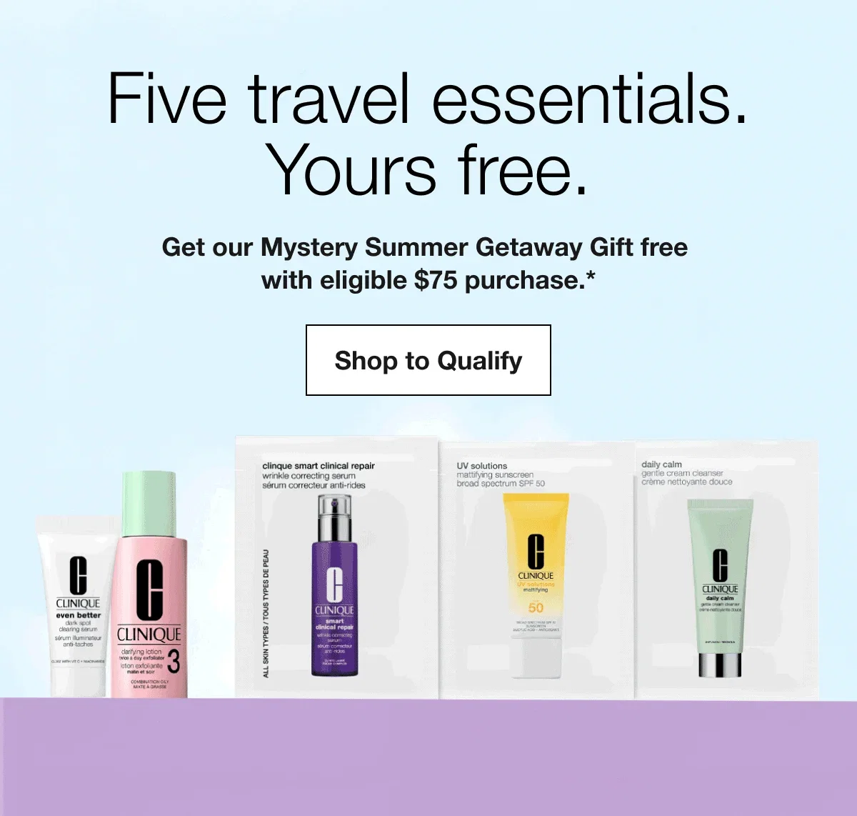 Five travel essentials. Yours free. | Get our Mystery Summer Getaway Gift free with eligible $75 purchase.* | Shop to Qualify