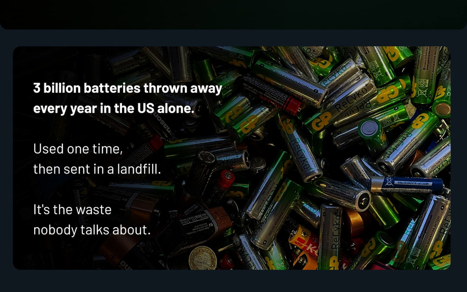 3 billion batteries thrown away every year in the US alone.