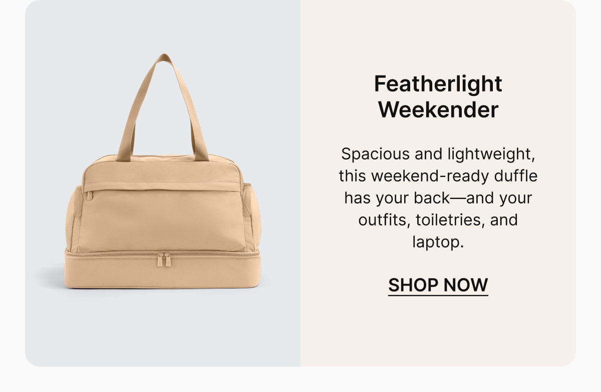 Featherlight Weekender |  Spacious and lightweight, this weekend-ready duffle has your back—and your outfits, toiletries, and laptop.