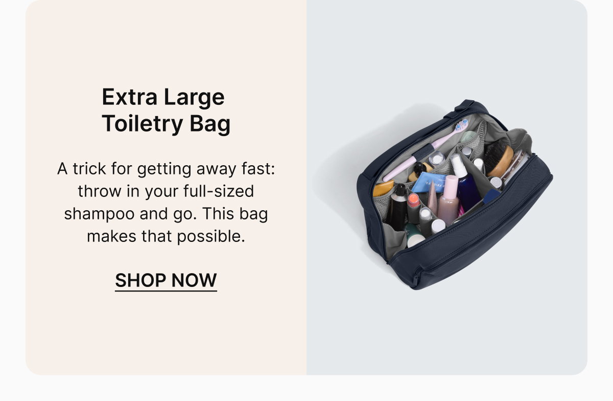 Extra Large Toiletry Bag | A trick for getting away fast: throw in your full-sized shampoo and go. This bag makes that possible.