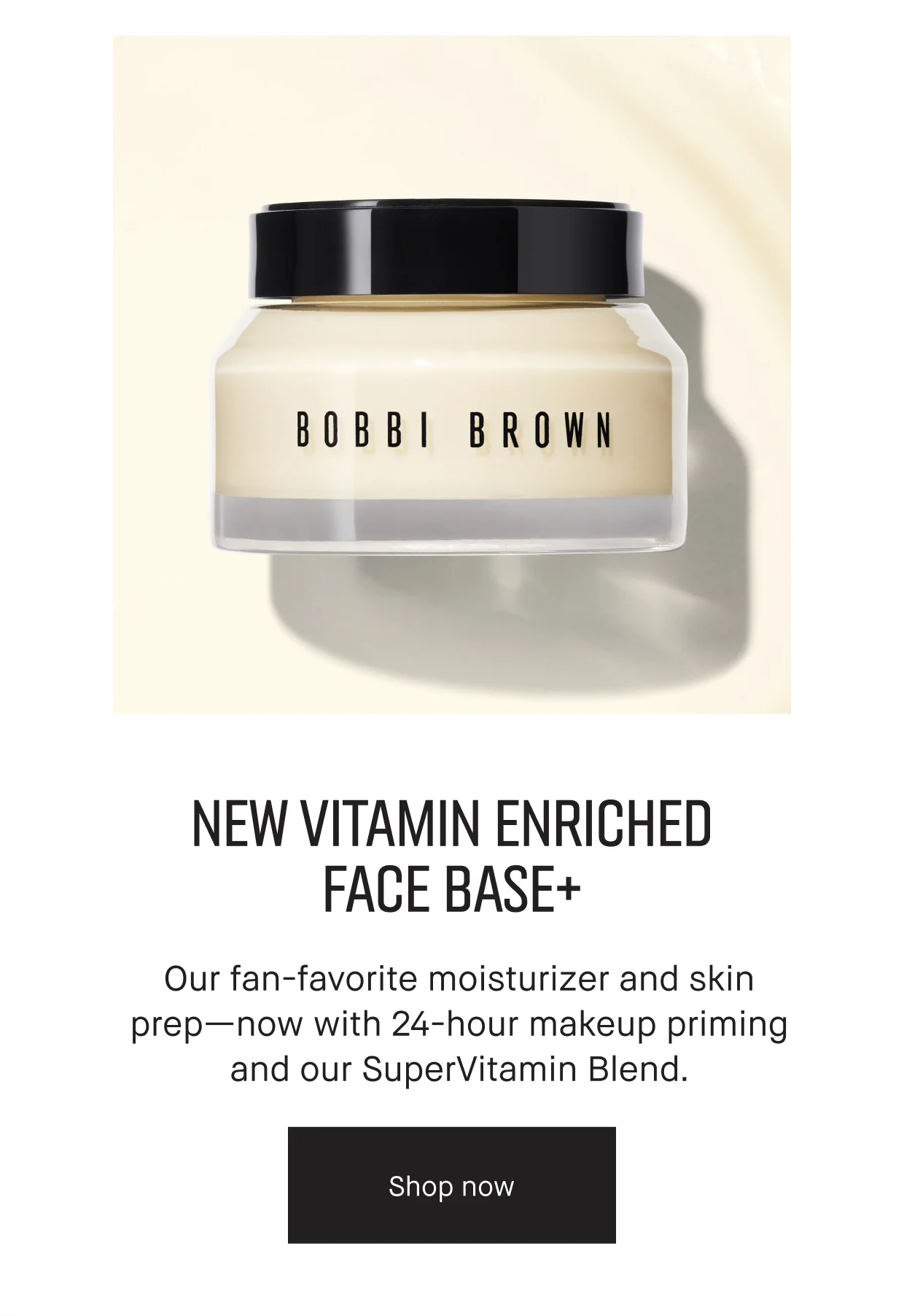 NEW VITAMIN ENRICHED FACE BASE+ | Our fan-favorite moisturizer and skin prep--now with 24-hour makeup priming and our SuperVitamin Blend. | Shop now
