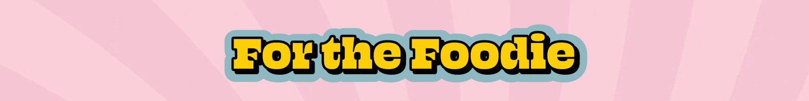 For the Foodie