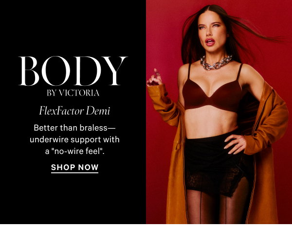 Body by Victoria FlexFactor Demi Better than braless—underwire support with a no-wire feel. Shop Now >