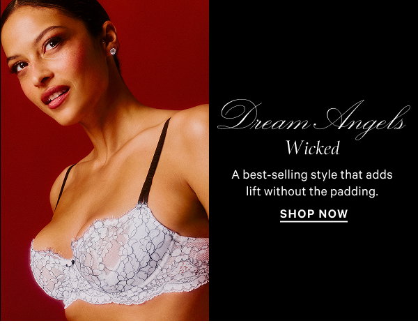 Dream Angels Wicked A best-selling style that adds lift without the padding. Shop Now >