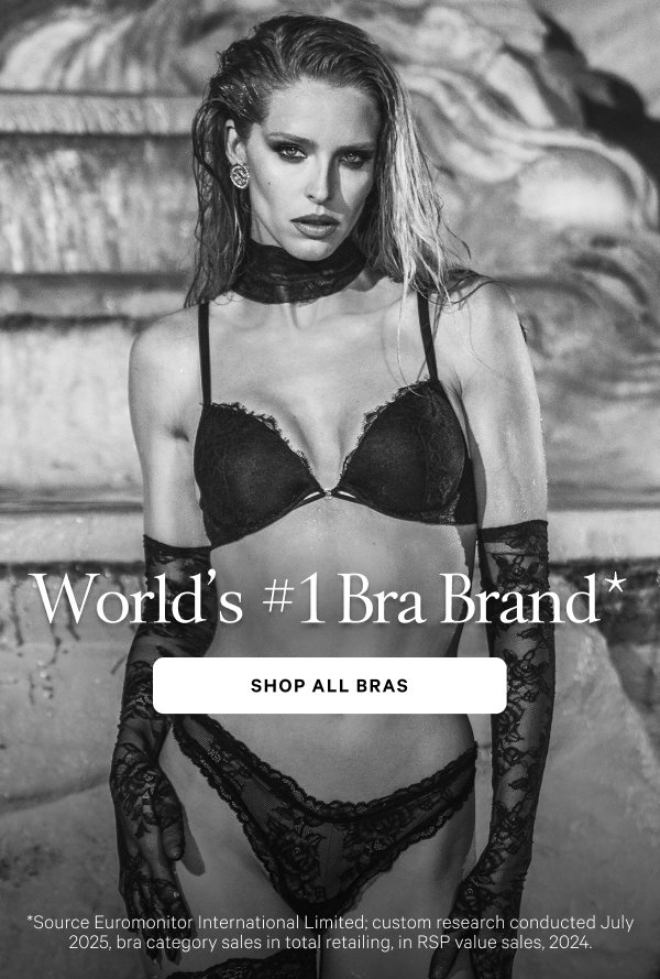 The World’s #1 Bra Brand* Shop All > *Source Euromonitor International Limited; custom research conducted July 2025, bra category sales in total retailing, in RSP value sales, 2024.